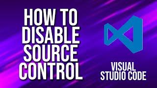 How To Disable Source Control Visual Studio Code Tutorial