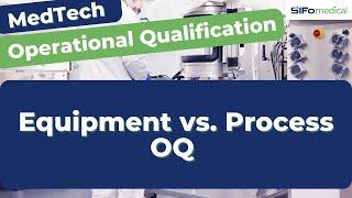Operational Qualification: Equipment OQ vs. Process OQ | MedTech