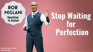 Stop waiting for perfection and move forward in times of change