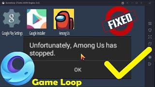 [FIX]Unfortunately Among Us Has Stopped GAMELOOP-Unfortunately Among Us Has Stopped-Android Emulator