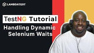 TestNG Framework Tutorial | How To Handle Dynamic Waits In Selenium⏳| Part-VII | LambdaTest