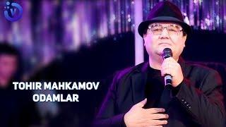 Tohir Mahkamov - Odamlar | Тохир Махкамов - Одамлар