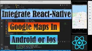 React-Native | How to integrate google maps in android or ios.