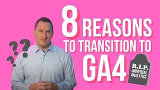 8 Reasons To Transition To GA4 (Now That Universal Analytics Is Dead)