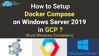 How to Setup Docker Compose on Windows Server 2019 in GCP (Build Windows Containers)