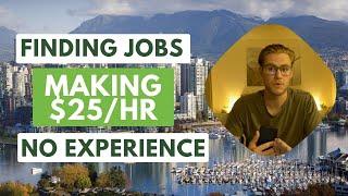Finding Jobs Making $25/HR in Vancouver with NO EXPERIENCE - COMPLETE GUIDE