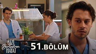 Bizi Birleştiren Hayat 51. Bölüm @BiziBirleştirenHayat