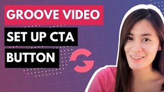 Groove Video Step-by-Step Tutorial 2022/2023 - how to upload & setup call to action button in video