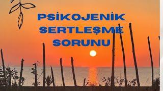 Psikojenik Sertleşme Sorunu