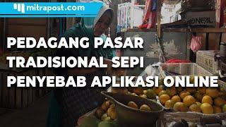 Dampak Aplikasi Online, Pedagang Pasar Tradisional Sepi Pembeli