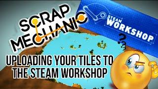 Scrap Mechanic Tutorial - How to upload your creations and tiles to Steam Workshop !