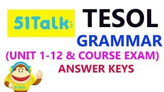 51talk Tesol Grammar Unit 1-12 & Course Exam Answer Keys