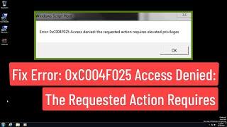 Fix Error: 0xC004F025 Access Denied: The Requested Action Elevated Privileges