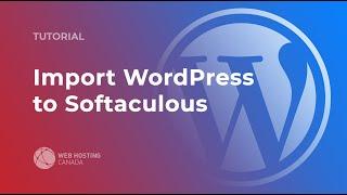 How to Import an Existing WordPress Installation to Softaculous | WHC.CA