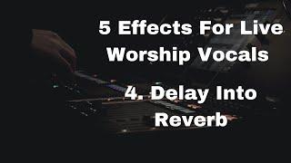 5 Effects For Live Worship Vocals 4. Delay Into Reverb