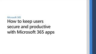 How to keep users secure and productive with Microsoft 365 Apps