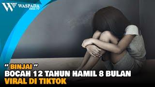 BOCAH 12 TAHUN DI BINJAI HAMIL 8 BULAN VIRAL DI TIKTOK - WASPADA NEWS TV