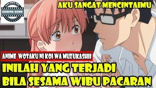 BIKIN BAPER !! KETIKA SESAMA WIBU PACARAN - ALUR CERITA ANIME