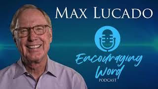 Introducing the Max Lucado Encouraging Word Podcast!