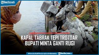 Kapal Tabrak Tepi Trotoar Bupati Minta Ganti Rugi