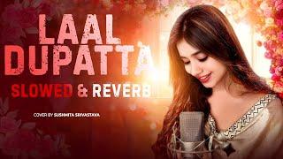 Slowed & Reverb - Laal Dupatta | LoFi  | Old Song NewVersion Hindi | Romantic Hindi Song