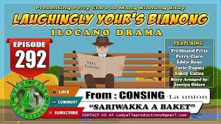 LAUGHINGLY YOURS BIANONG #292 | SARIWAKKA A BAKET | LADY ELLE PRODUCTIONS | ILOCANO DRAMA