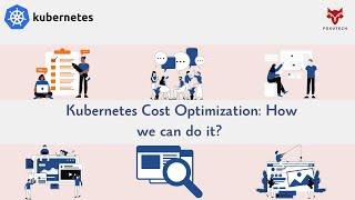 Kubernetes Cost Optimization: How we can do it? What all should consider?