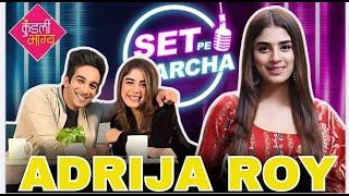 Adrija Roy On Kundali Bhagya, On Her Breakup, Rolemodel Nakul Mehta | Set Pe Charcha | ZeeTv Serial