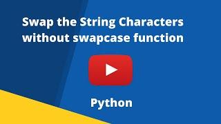 Swap the String Characters without swapcase function in Python-let's learn coding with me