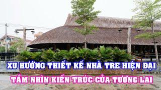 Xu Hướng Thiết Kế Nhà Tre Hiện Đại - Tầm Nhìn Kiến Trúc Của Tương Lai | Nội Thất Tre Trúc Ngọc Dương