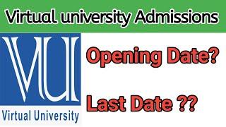 Virtual University Admissions 2023/ Opening date/ Last Date to apply for admission in VU