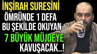 İNŞİRAH SURESİNİ ÖMRÜNDE 1 DEFA BU ŞEKİLDE OKUYAN 7 BÜYÜK MÜJDEYE KAVUŞACAK..!