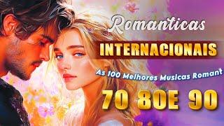 As 100 Melhores Musicas Internacionais Romanticas Anos 80 90 - Abra o seu coração com música