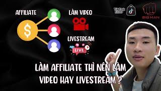 Làm affiliate thì nên làm video hay livestream ? | Big Man Marketing