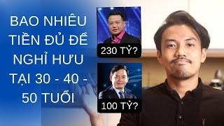 Bao nhiêu tiền mới là đủ? Số tiền cần để nghỉ hưu 30 tuổi? 40? 50?