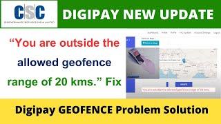 CSC Digipay New Update | You are outside the allowed geofence range of 20 kms Fix VLE Society