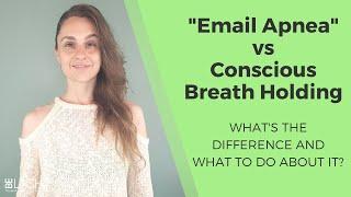 Email Apnea - Difference Between Conscious & Unconscious Breath Holding - What to Do About It?