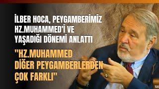 İlber Hoca, Peygamberimiz Hz.Muhammed'i ve Yaşadığı Dönemi Anlattı