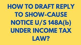 HOW TO DRAFT REPLY TO THE SCN U/S 148A (b) UNDER THE INCOME TAX LAW?