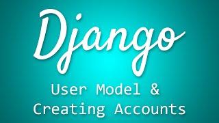 Django Tutorial for Beginners - 35 - User Model and Creating Accounts