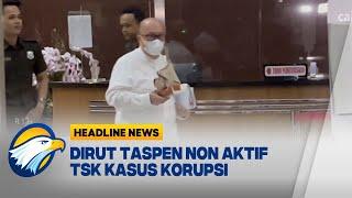 Dirut PT Taspen Non Aktif Diperiksa KPK