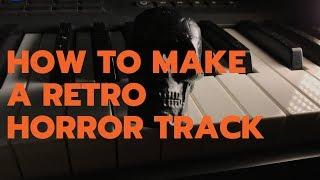 How to Make a Retro Horror  Track
