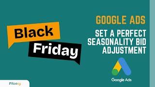 Google Ads: Setting Up Black Friday Seasonality Bid Adjustments