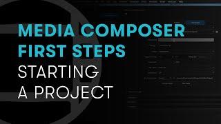 Media Composer First Steps: Start a Project