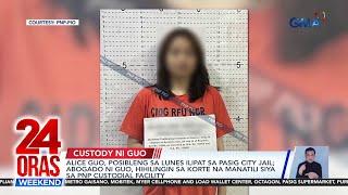 Alice Guo, posibleng sa Lunes ilipat sa Pasig City Jail; abogado ni Guo,... | 24 Oras Weekend