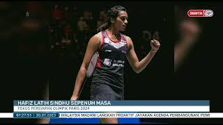 20 JULAI 2023 - BERITA PAGI- HAFIZ LATIH SINDHU SEPENUH MASA FOKUS PERSIAPAN OLIMPIK PARIS 2024