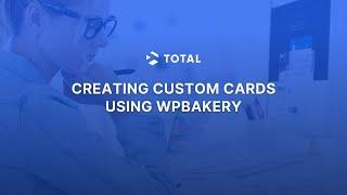 Creating Custom Cards with WPBakery | Total WordPress Theme