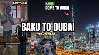 Last Day in Baku | International Travel From Baku to Dubai | My First Vlog in Dubai 2024