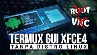 Membangun Termux GUI Dengan XFCE4 Tanpa Linux Tanpa root Tanpa VNC