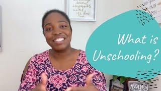 What is Unschooling?